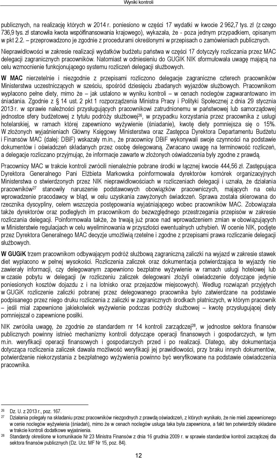 Nieprawidłowości w zakresie realizacji wydatków budżetu państwa w części 17 dotyczyły rozliczania przez MAC delegacji zagranicznych pracowników.