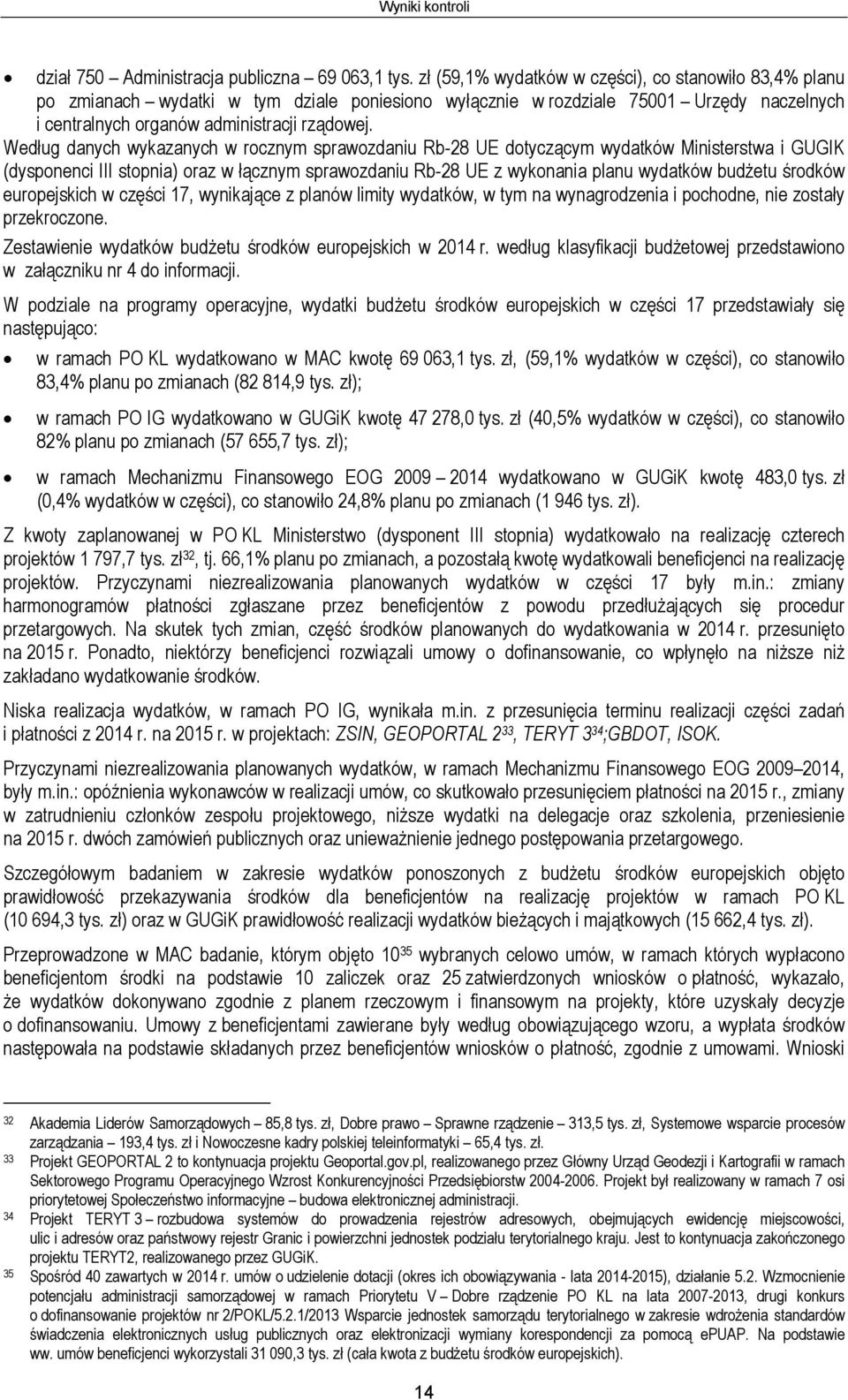 Według danych wykazanych w rocznym sprawozdaniu Rb-28 UE dotyczącym wydatków Ministerstwa i GUGIK (dysponenci III stopnia) oraz w łącznym sprawozdaniu Rb-28 UE z wykonania planu wydatków budżetu