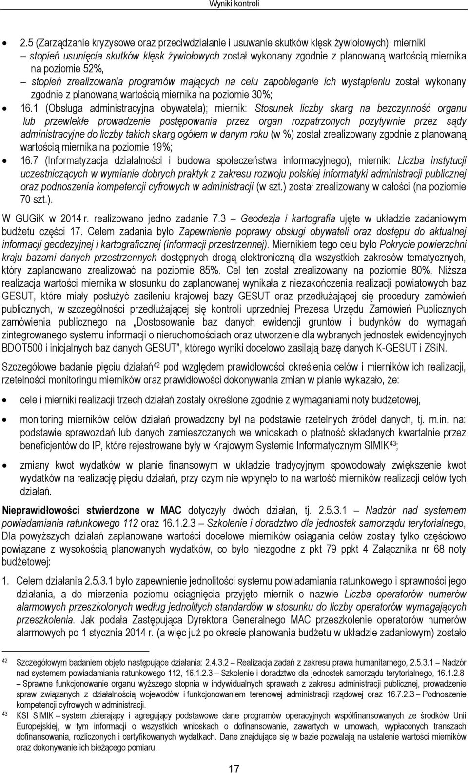 1 (Obsługa administracyjna obywatela); miernik: Stosunek liczby skarg na bezczynność organu lub przewlekłe prowadzenie postępowania przez organ rozpatrzonych pozytywnie przez sądy administracyjne do