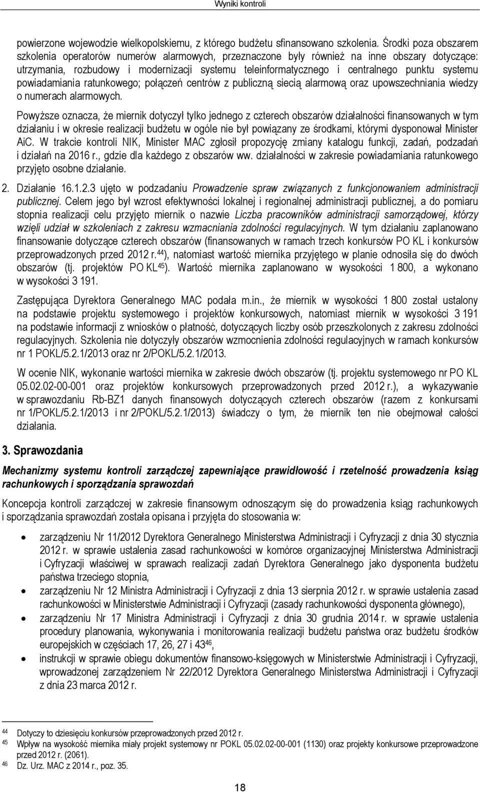 punktu systemu powiadamiania ratunkowego; połączeń centrów z publiczną siecią alarmową oraz upowszechniania wiedzy o numerach alarmowych.