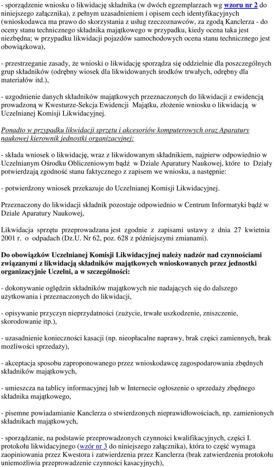ocena stanu technicznego jest obowiązkowa), - przestrzeganie zasady, że wnioski o likwidację sporządza się oddzielnie dla poszczególnych grup składników (odrębny wiosek dla likwidowanych środków