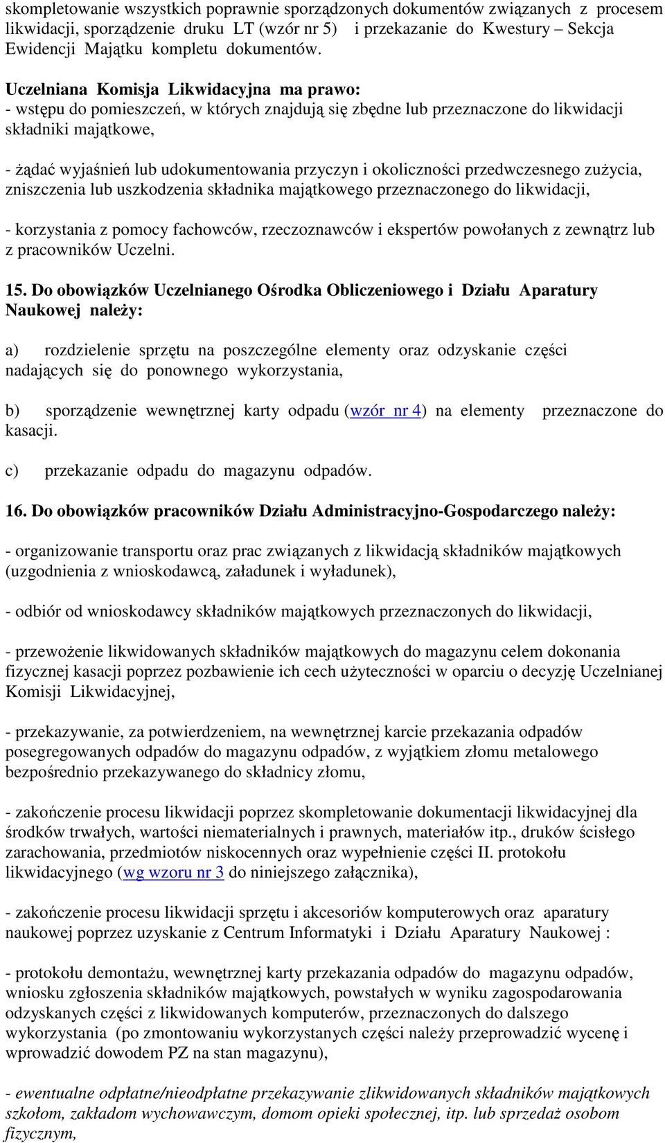 okoliczności przedwczesnego zużycia, zniszczenia lub uszkodzenia składnika majątkowego przeznaczonego do likwidacji, - korzystania z pomocy fachowców, rzeczoznawców i ekspertów powołanych z zewnątrz