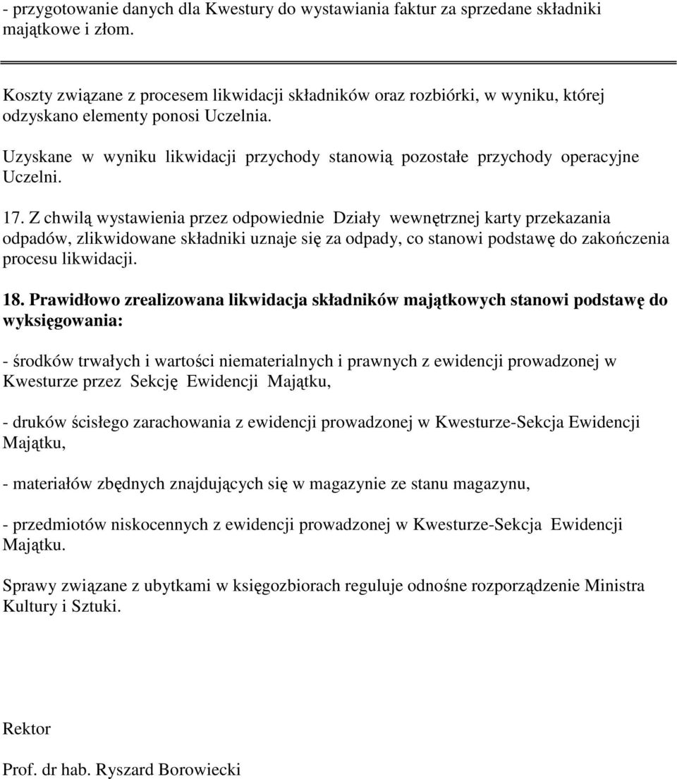 Uzyskane w wyniku likwidacji przychody stanowią pozostałe przychody operacyjne Uczelni. 17.
