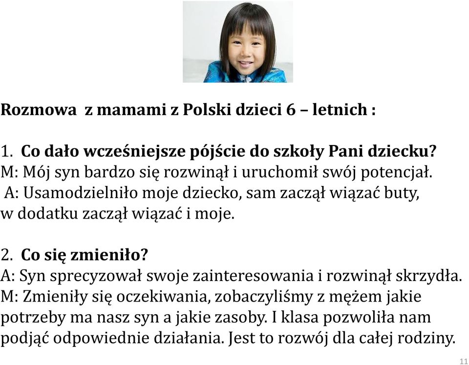 A: Usamodzielniło moje dziecko, sam zaczął wiązać buty, w dodatku zaczął wiązać i moje. 2. Co się zmieniło?