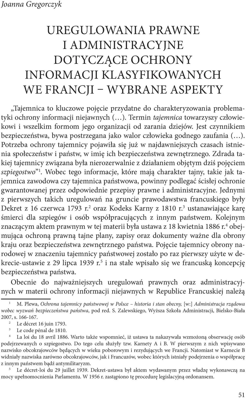 Jest czynnikiem bezpieczeństwa, bywa postrzegana jako walor człowieka godnego zaufania ( ).