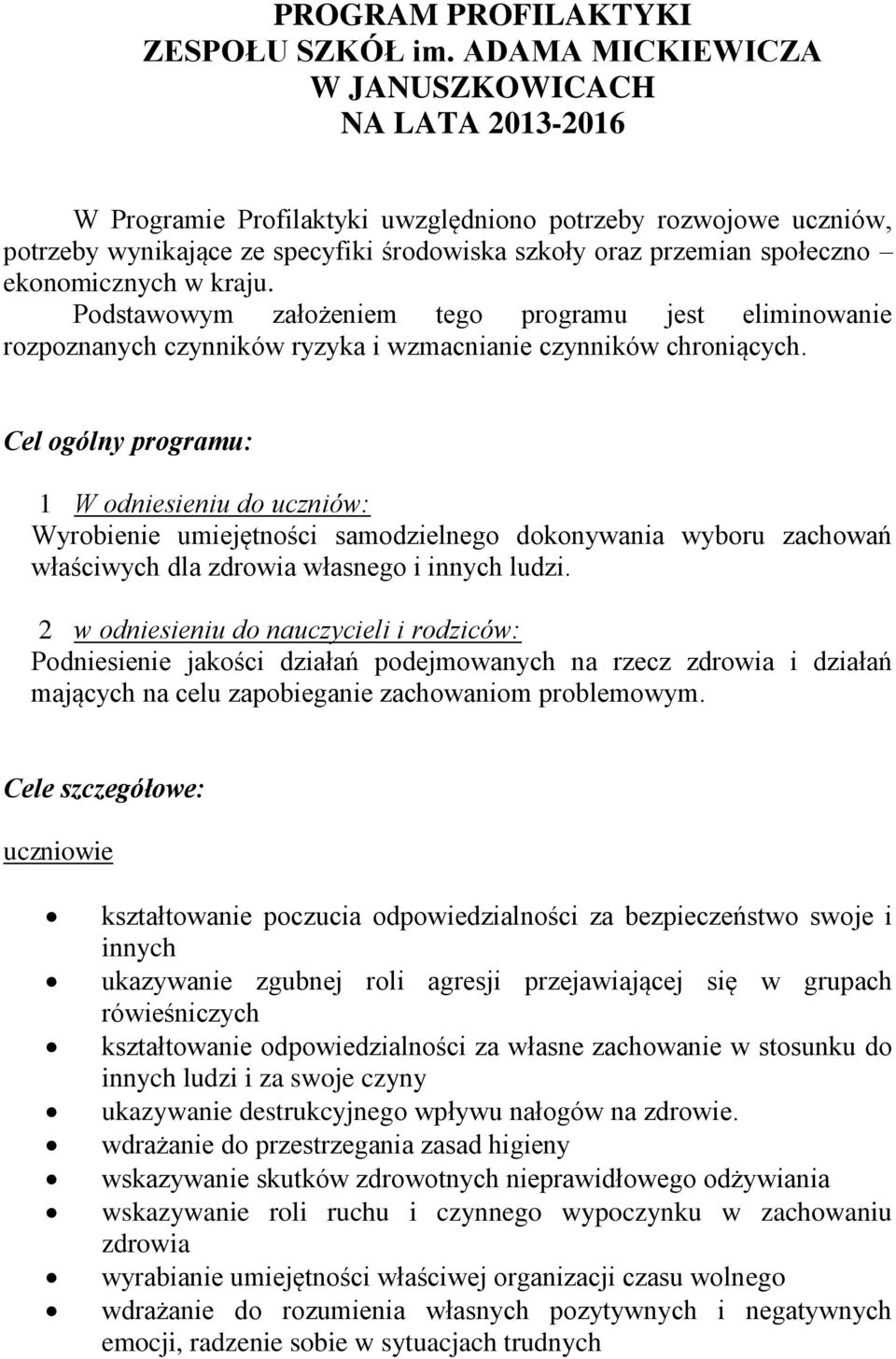 ekonomicznych w kraju. Podstawowym założeniem tego programu jest eliminowanie rozpoznanych czynników ryzyka i wzmacnianie czynników chroniących.