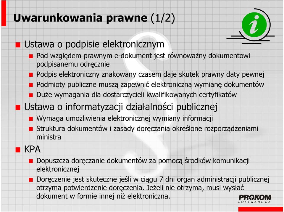 KPA Wymaga umożliwienia elektronicznej wymiany informacji Struktura dokumentów i zasady doręczania określone rozporządzeniami ministra Dopuszcza doręczanie dokumentów za pomocą środków komunikacji