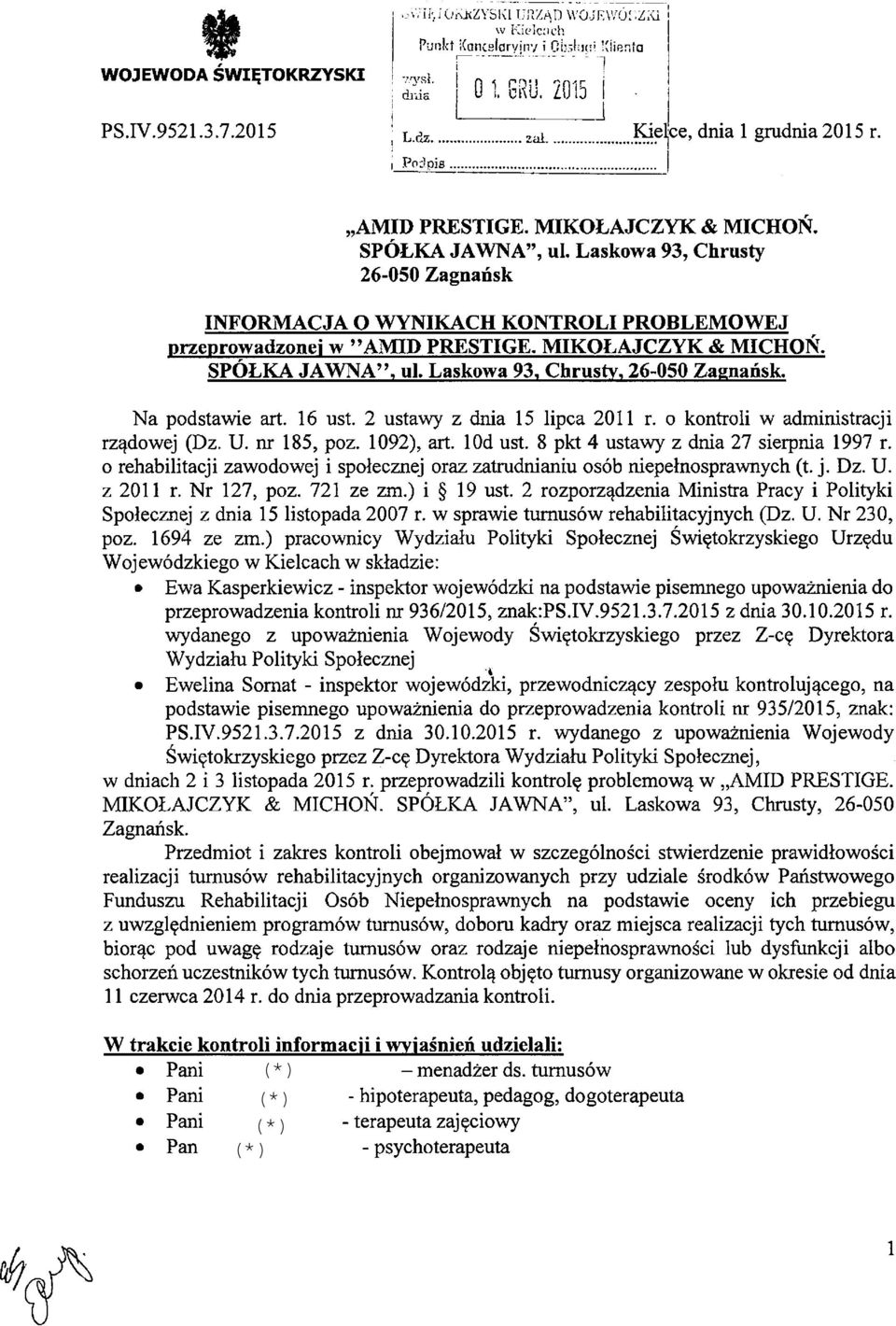 MIKOŁAJCZYK & MICHOŃ. SPÓŁKA JAWNA, ul. Laskowa 93, Chrusty, 26-050 Zagnańsk. Na podstawie art. 16 ust. 2 ustawy z dnia 15 lipca 2011 r. o kontroli w administracji rządowej (Dz. U. nr 185, poz.