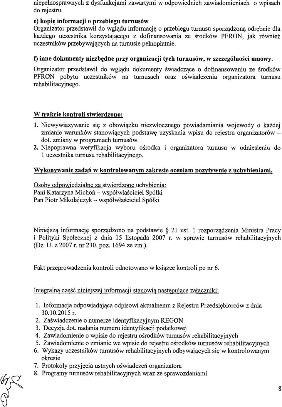 jak również uczestników przebywających na turnusie pełnopłatnie. f) inne dokumenty niezbędne przy organizacji tych turnusów, w szczególności umowy.