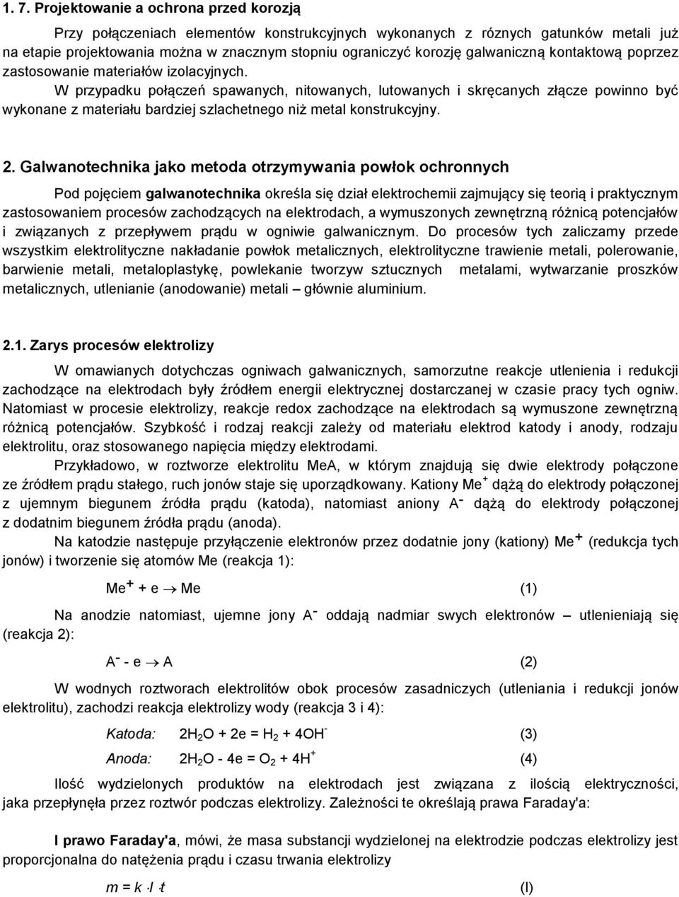 W przypadku połączeń spawanych, nitowanych, lutowanych i skręcanych złącze powinno być wykonane z materiału bardziej szlachetnego niż metal konstrukcyjny. 2.