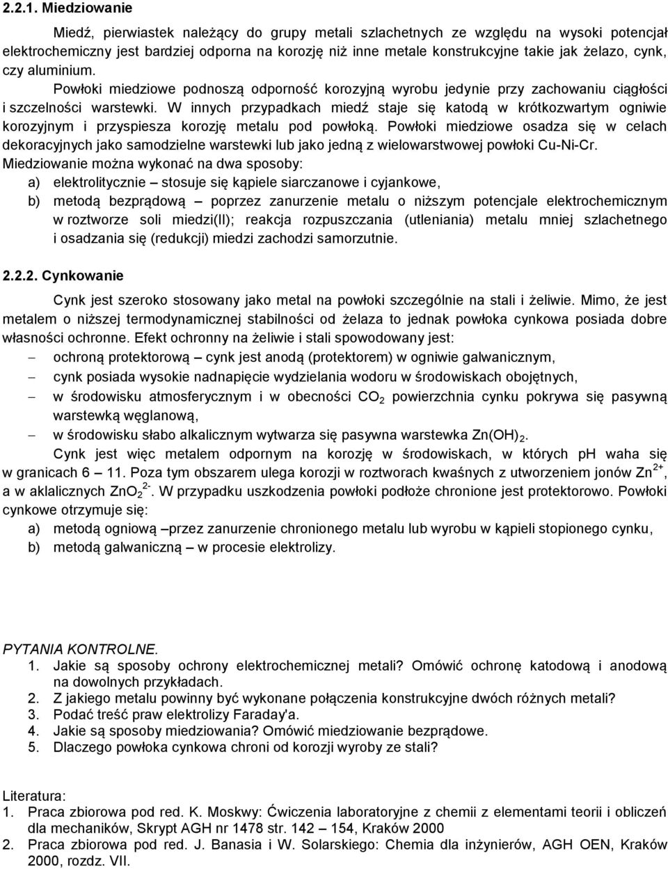 cynk, czy aluminium. Powłoki miedziowe podnoszą odporność korozyjną wyrobu jedynie przy zachowaniu ciągłości i szczelności warstewki.