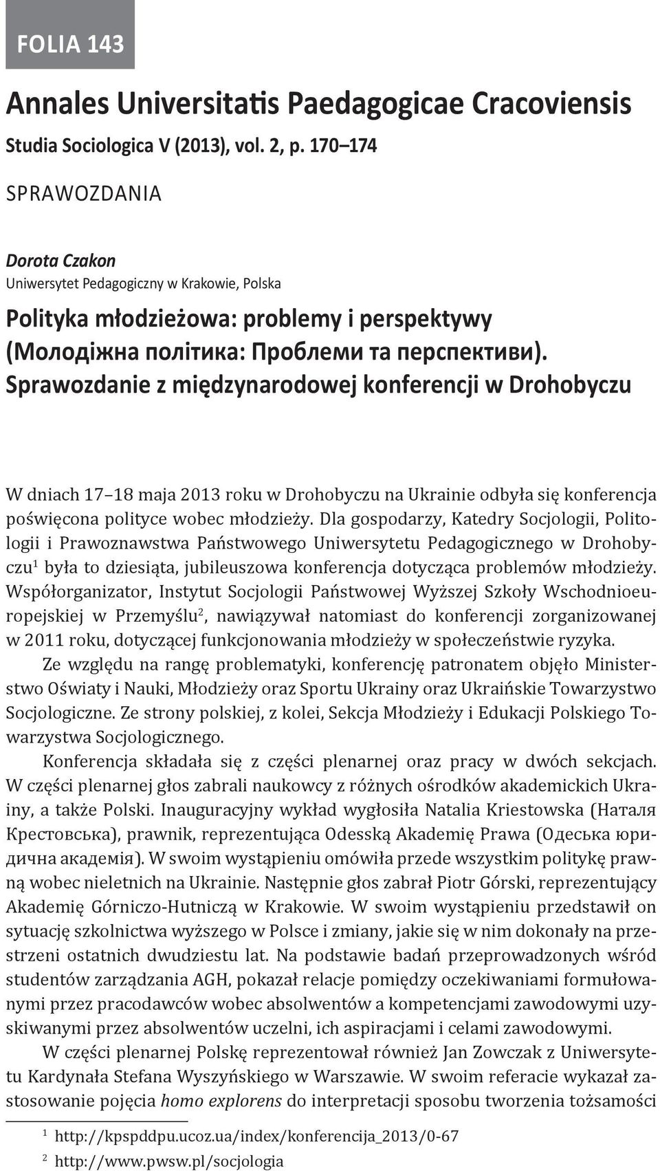 Sprawozdanie z międzynarodowej konferencji w Drohobyczu W dniach 17 18 maja 2013 roku w Drohobyczu na Ukrainie odbyła się konferencja poświęcona polityce wobec młodzieży.