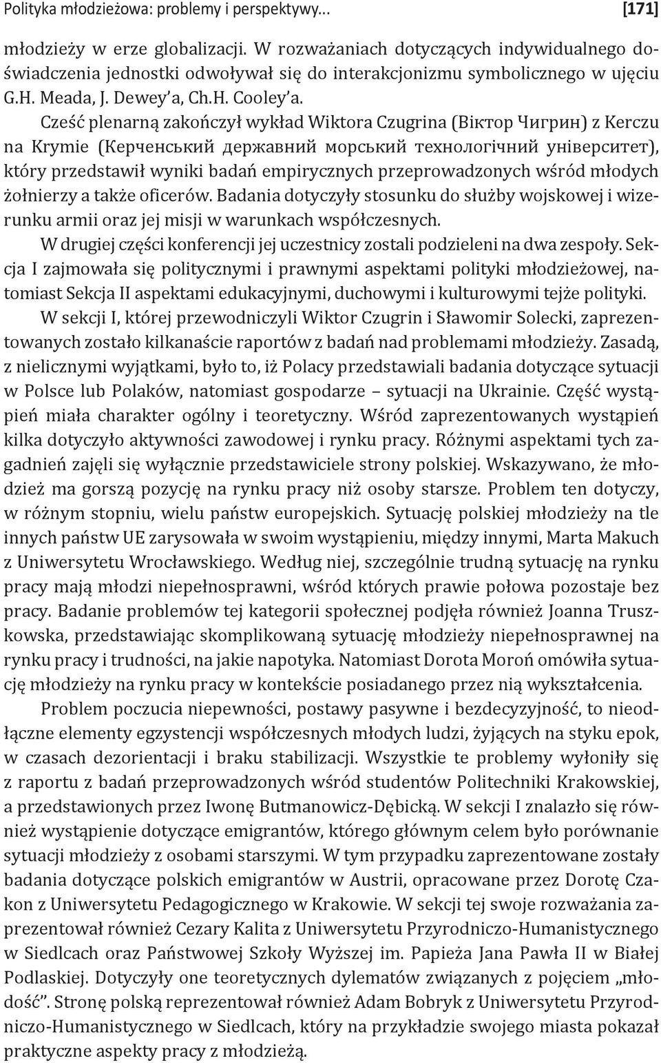 Cześć plenarną zakończył wykład Wiktora Czugrina (Віктор Чигрин) z Kerczu na Krymie (Керченський державний морський технологічний університет), który przedstawił wyniki badań empirycznych