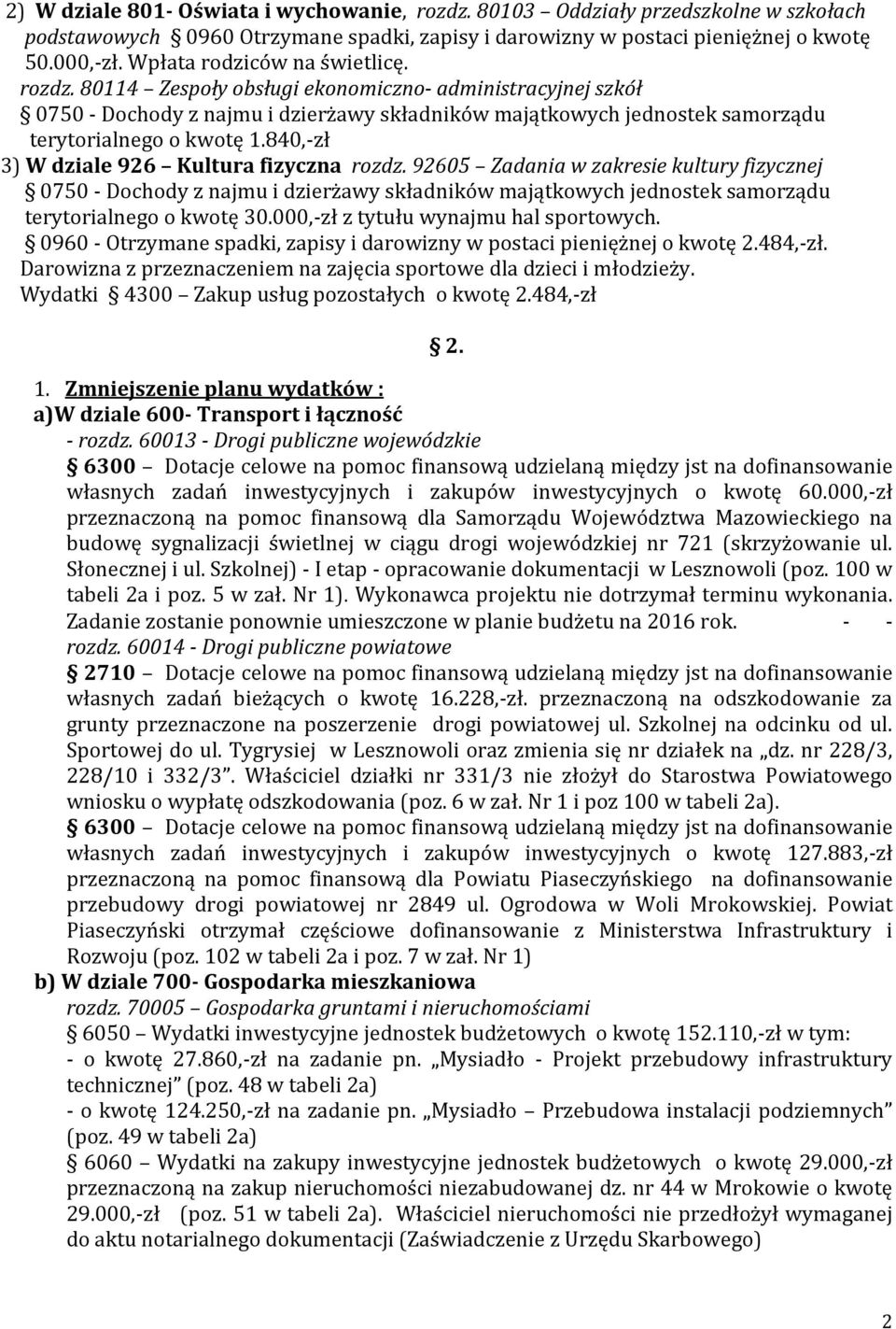840,-zł 3) W dziale 926 Kultura fizyczna rozdz. 92605 Zadania w zakresie kultury fizycznej 0750 - Dochody z najmu i dzierżawy składników majątkowych jednostek samorządu terytorialnego o kwotę 30.