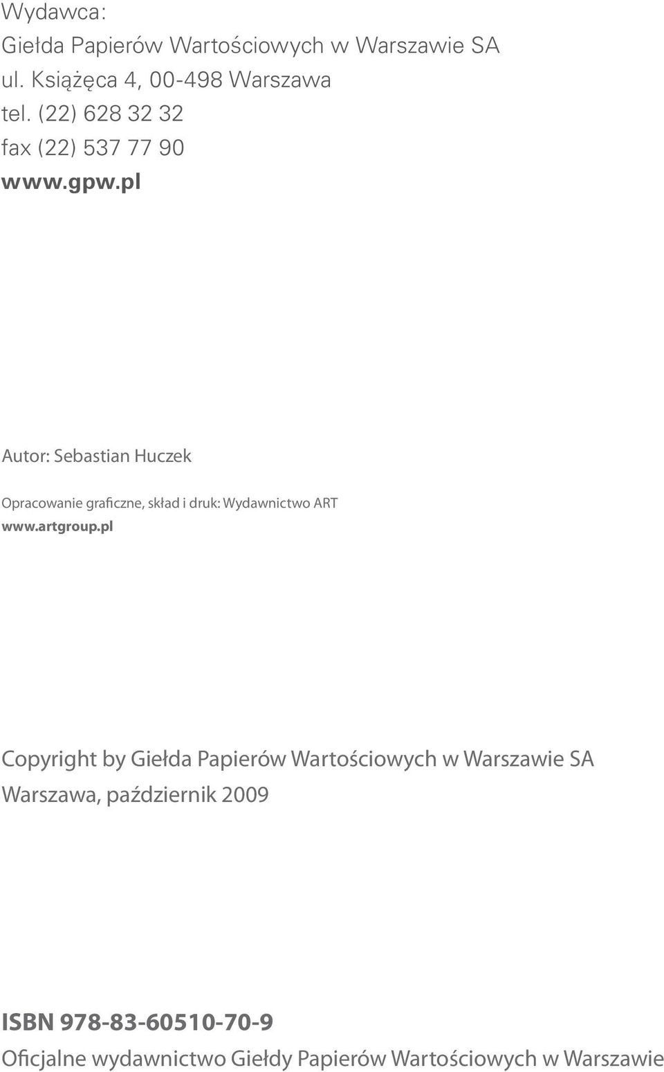 pl Autor: Sebastian Huczek Opracowanie graficzne, skład i druk: Wydawnictwo ART www.artgroup.