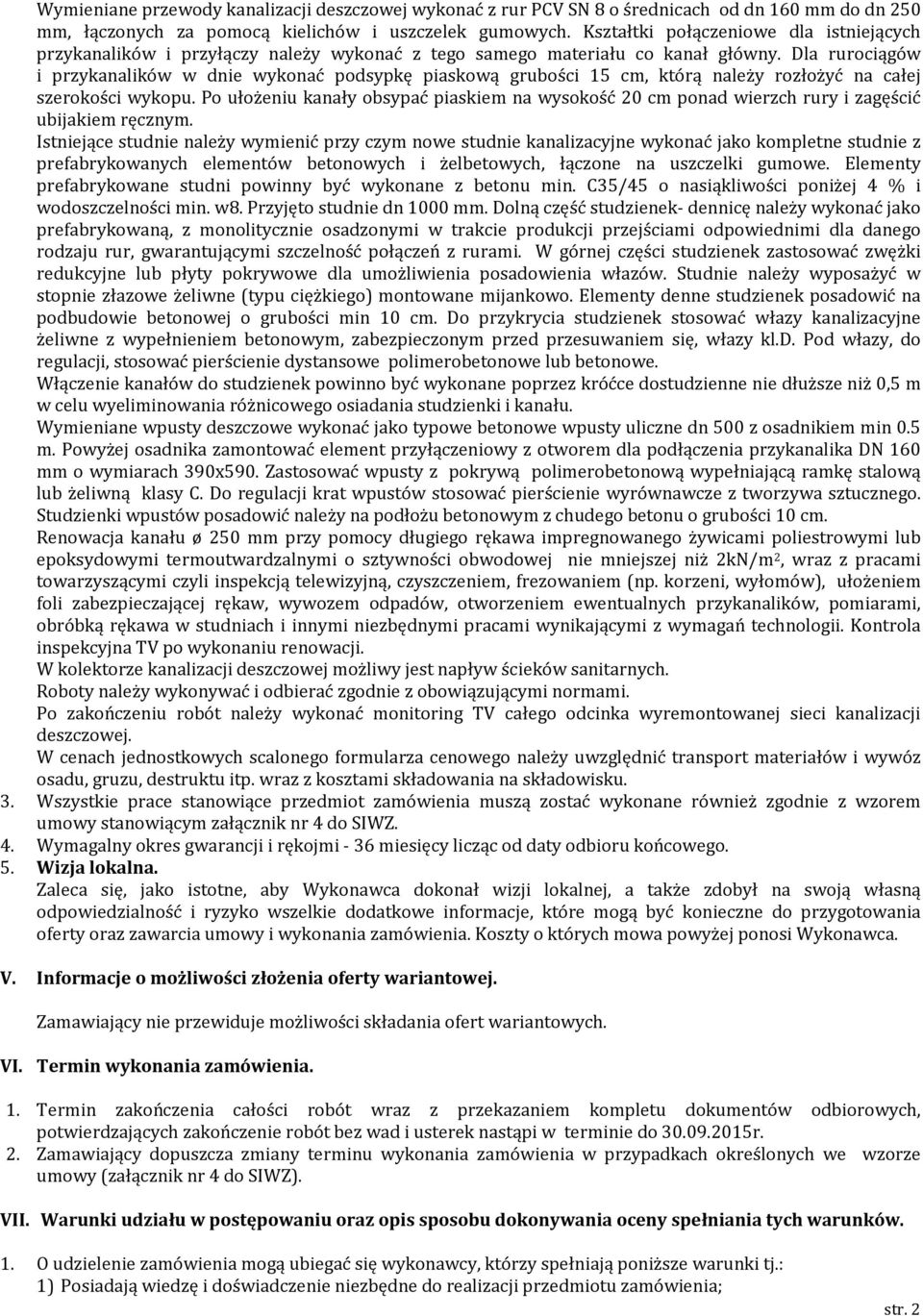 Dla rurociągów i przykanalików w dnie wykonać podsypkę piaskową grubości 15 cm, którą należy rozłożyć na całej szerokości wykopu.