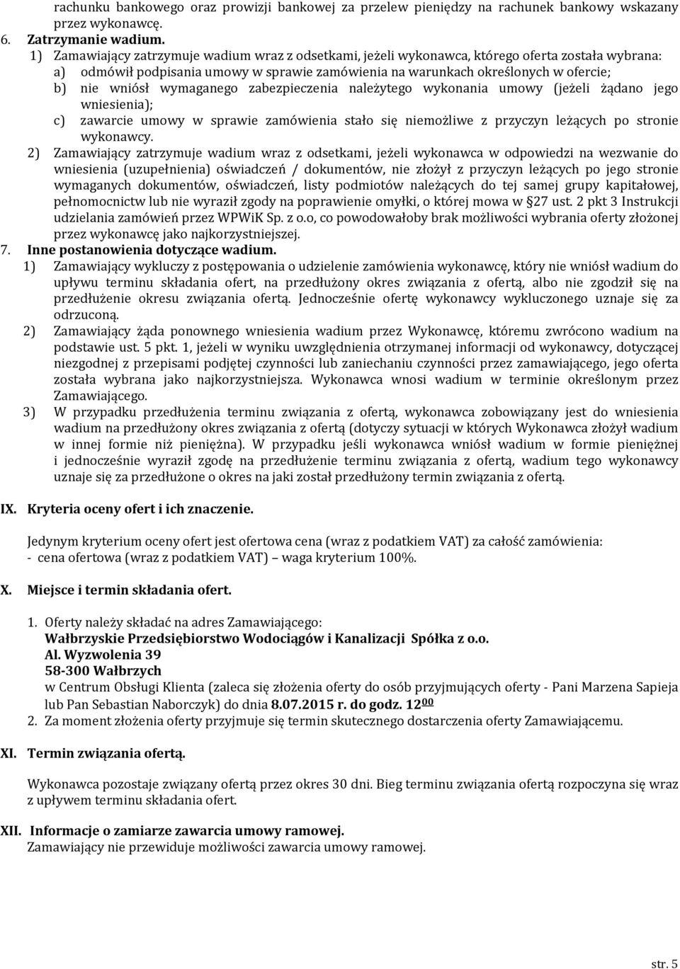wymaganego zabezpieczenia należytego wykonania umowy (jeżeli żądano jego wniesienia); c) zawarcie umowy w sprawie zamówienia stało się niemożliwe z przyczyn leżących po stronie wykonawcy.