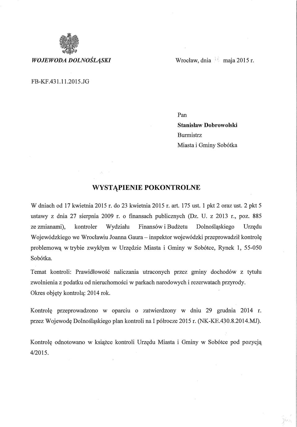 885 ze zmianami), kontroler Wydziału Finansów i Budżetu Dolnośląskiego Urzędu Wojewódzkiego we Wrocławiu Joanna Gaura - inspektor wojewódzki przeprowadził kontrolę problemową w trybie zwykłym w