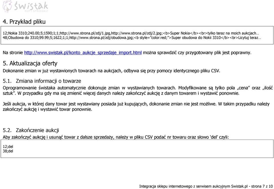 html można sprawdzić czy przygotowany plik jest poprawny. 5. Aktualizacja oferty Dokonanie zmian w już wystawionych towarach na aukcjach, odbywa się przy pomocy identycznego pliku CSV. 5.1.