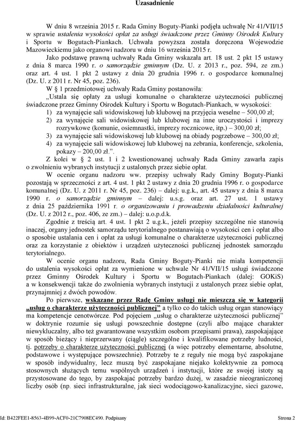 Uchwała powyższa została doręczona Wojewodzie Mazowieckiemu jako organowi nadzoru w dniu 16 września 2015 r. Jako podstawę prawną uchwały Rada Gminy wskazała art. 18 ust.