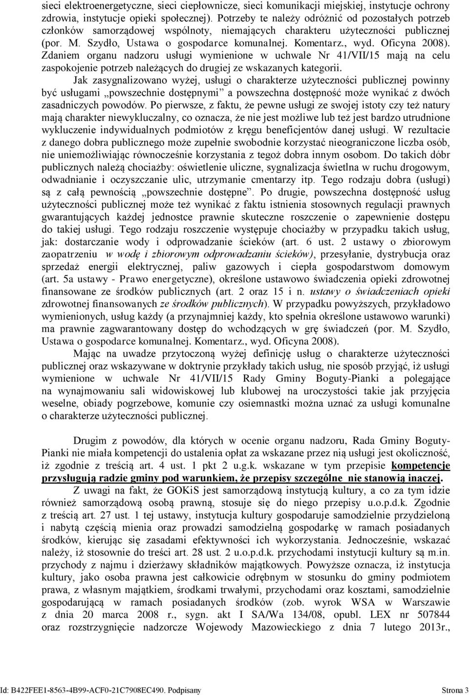 Oficyna 2008). Zdaniem organu nadzoru usługi wymienione w uchwale Nr 41/VII/15 mają na celu zaspokojenie potrzeb należących do drugiej ze wskazanych kategorii.