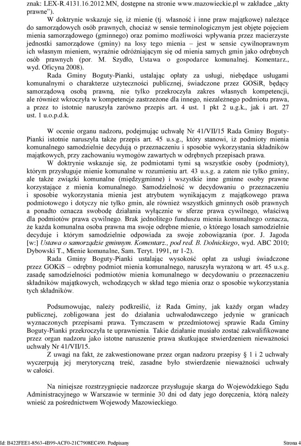 macierzyste jednostki samorządowe (gminy) na losy tego mienia jest w sensie cywilnoprawnym ich własnym mieniem, wyraźnie odróżniającym się od mienia samych gmin jako odrębnych osób prawnych (por. M.