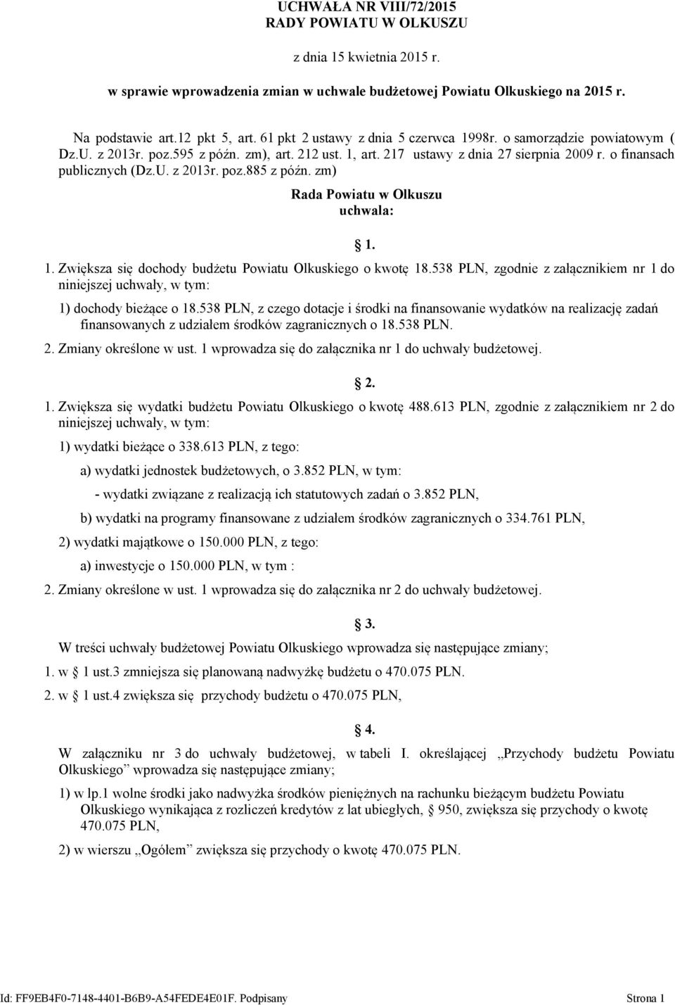 zm) Rada Powiatu w Olkuszu uchwala: 1. 1. Zwiększa się dochody budżetu Powiatu Olkuskiego o kwotę 18.538 PLN, zgodnie z załącznikiem nr 1 do niniejszej uchwały, 1) dochody bieżące o 18.