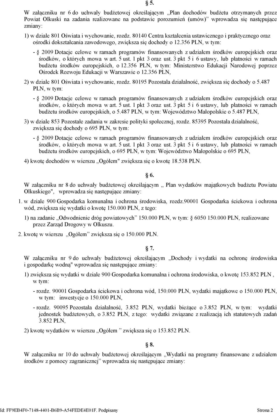 356 PLN, Ministerstwo Edukacji Narodowej poprzez Ośrodek Rozwoju Edukacji w Warszawie o 12.356 PLN, 2) w dziale 801 Oświata i wychowanie, rozdz. 80195, zwiększa się dochody o 5.