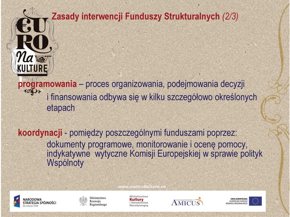 koordynacji - pomiędzy poszczególnymi funduszami poprzez: dokumenty programowe programowe,