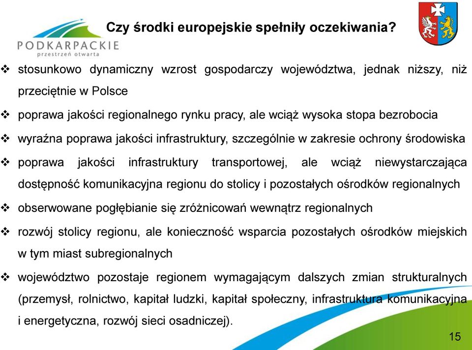 infrastruktury, szczególnie w zakresie ochrony środowiska poprawa jakości infrastruktury transportowej, ale wciąż niewystarczająca dostępność komunikacyjna regionu do stolicy i pozostałych ośrodków