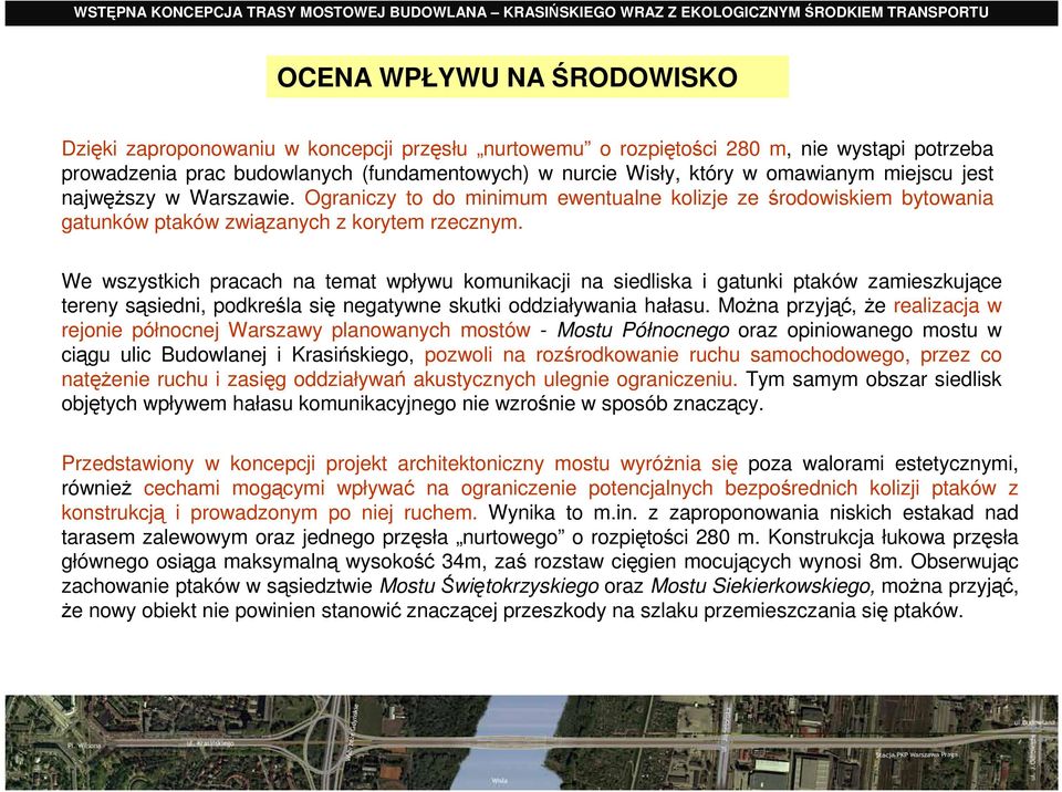 We wszystkich pracach na temat wpływu komunikacji na siedliska i gatunki ptaków zamieszkujące tereny sąsiedni, podkreśla się negatywne skutki oddziaływania hałasu.