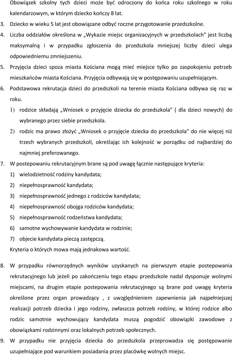 Liczba oddziałów określona w Wykazie miejsc organizacyjnych w przedszkolach jest liczbą maksymalną i w przypadku zgłoszenia do przedszkola mniejszej liczby dzieci ulega odpowiedniemu zmniejszeniu. 5.
