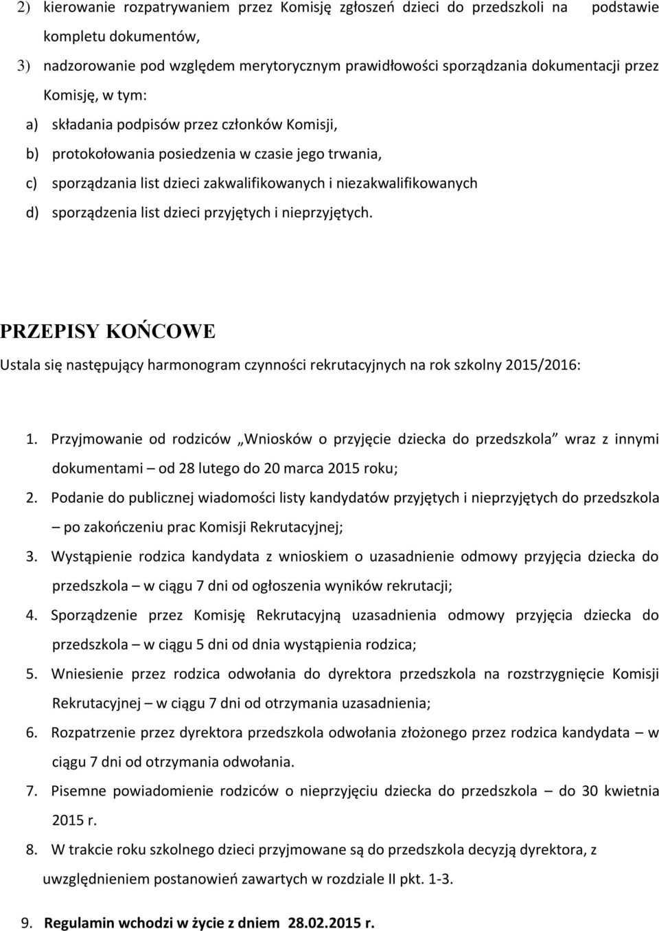 list dzieci przyjętych i nieprzyjętych. PRZEPISY KOŃCOWE Ustala się następujący harmonogram czynności rekrutacyjnych na rok szkolny 2015/2016: 1.