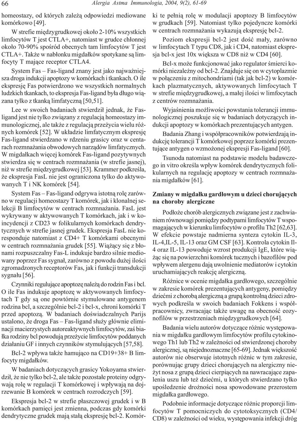 Tak e w nab³onku migda³ków spotykane s¹ limfocyty T maj¹ce receptor CTLA4. System Fas Fas-ligand znany jest jako najwa niejsza droga indukcji apoptozy w komórkach i tkankach.