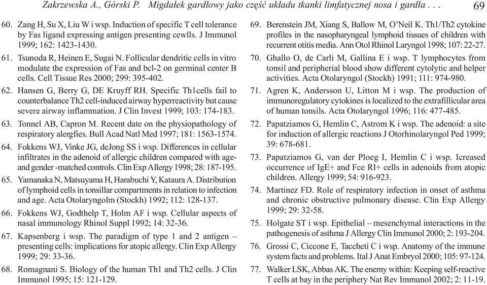 Follicular dendritic cells in vitro modulate the expression of Fas and bcl-2 on germinal center B cells. Cell Tissue Res 2000; 299: 395-402. 62. Hansen G, Berry G, DE Kruyff RH.