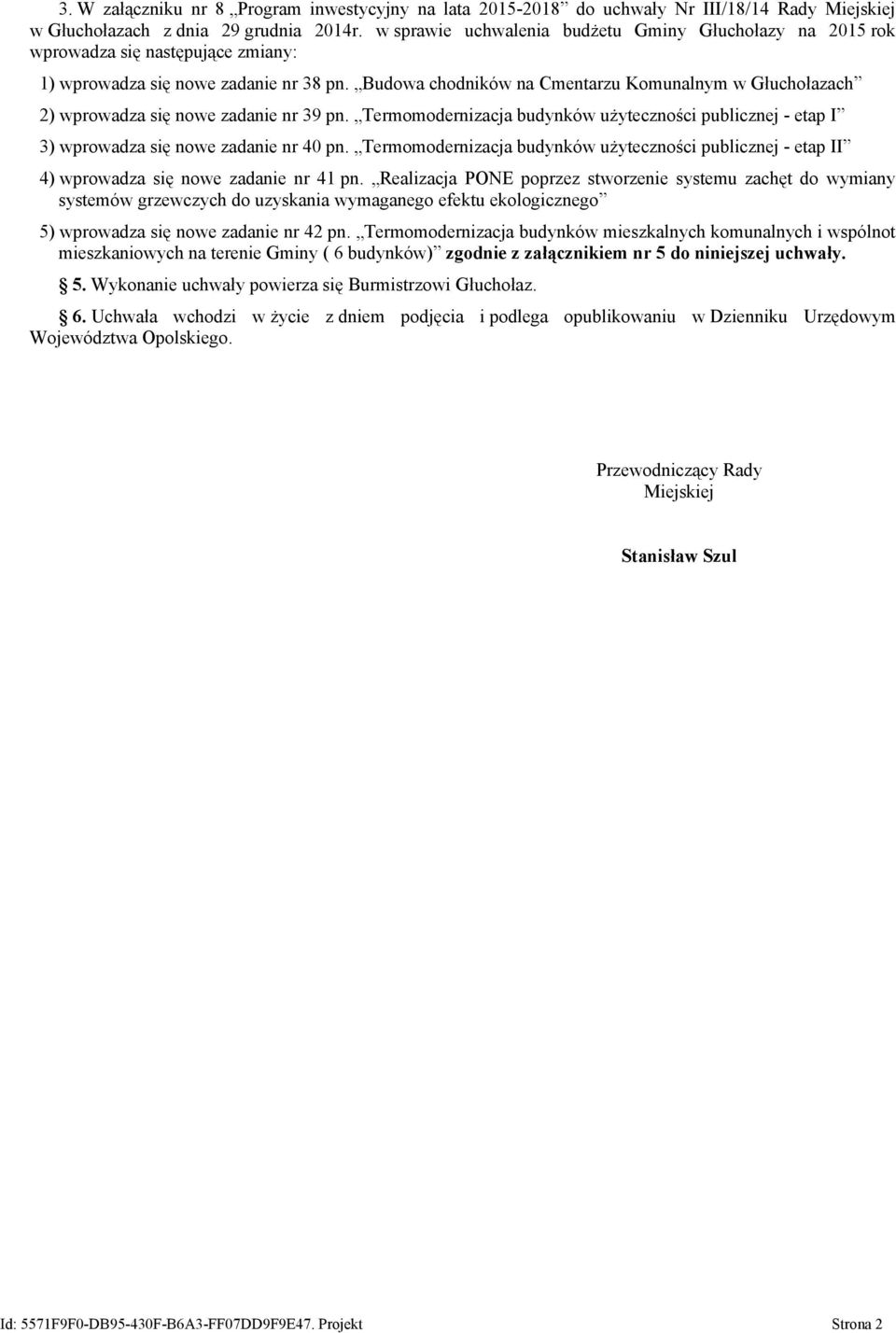 Budowa chodników na Cmentarzu Komunalnym w Głuchołazach 2) wprowadza się nowe zadanie nr 39 pn. Termomodernizacja budynków użyteczności publicznej - etap I 3) wprowadza się nowe zadanie nr 40 pn.