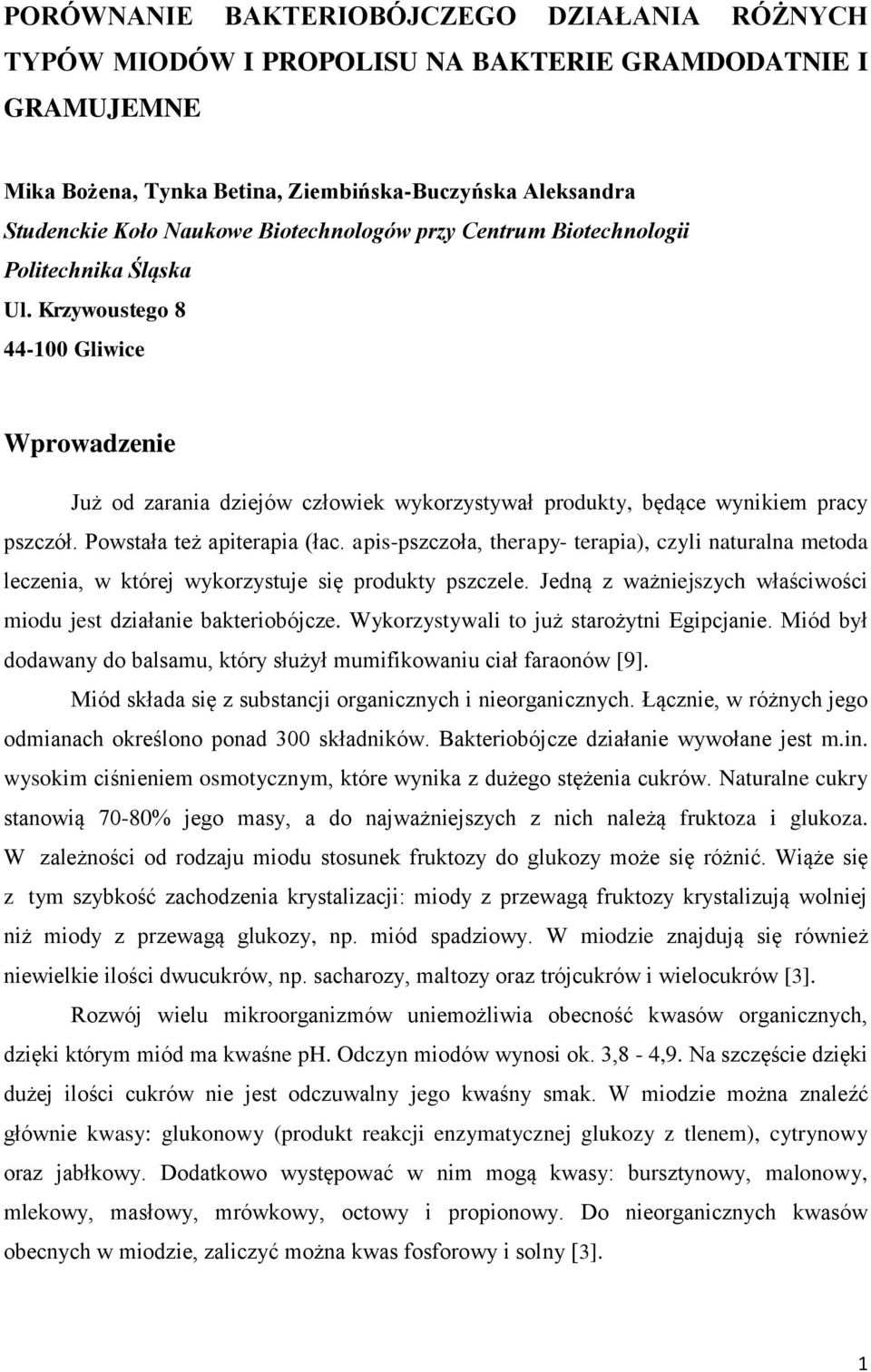 Powstała też apiterapia (łac. apis-pszczoła, therapy- terapia), czyli naturalna metoda leczenia, w której wykorzystuje się produkty pszczele.