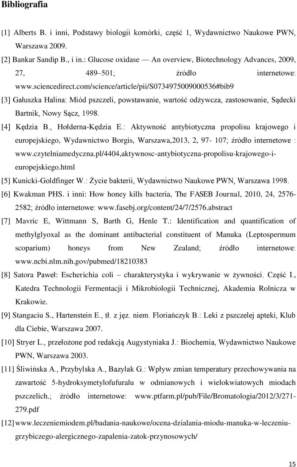 com/science/article/pii/s0734975009000536#bib9 [3] Gałuszka Halina: Miód pszczeli, powstawanie, wartość odżywcza, zastosowanie, Sądecki Bartnik, Nowy Sącz, 1998. [4] Kędzia B., Hołderna-Kędzia E.