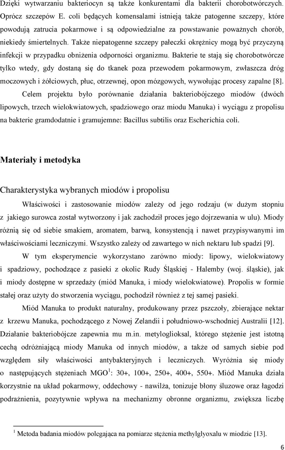 Także niepatogenne szczepy pałeczki okrężnicy mogą być przyczyną infekcji w przypadku obniżenia odporności organizmu.
