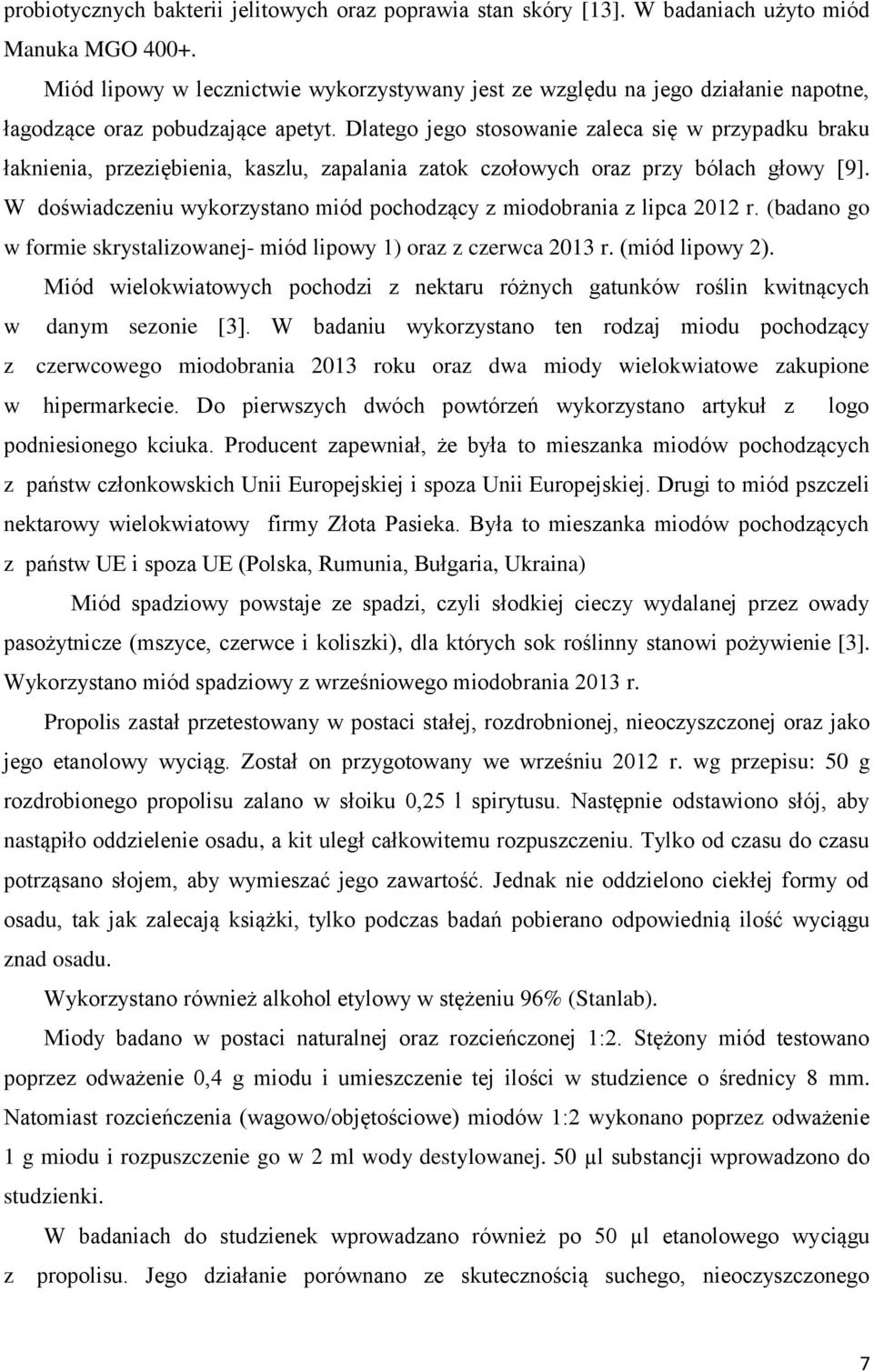 Dlatego jego stosowanie zaleca się w przypadku braku łaknienia, przeziębienia, kaszlu, zapalania zatok czołowych oraz przy bólach głowy [9].