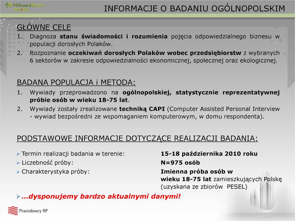 Wywiady przeprowadzono na ogólnopolskiej, statystycznie reprezentatywnej próbie osób w wieku 18-75 lat. 2.