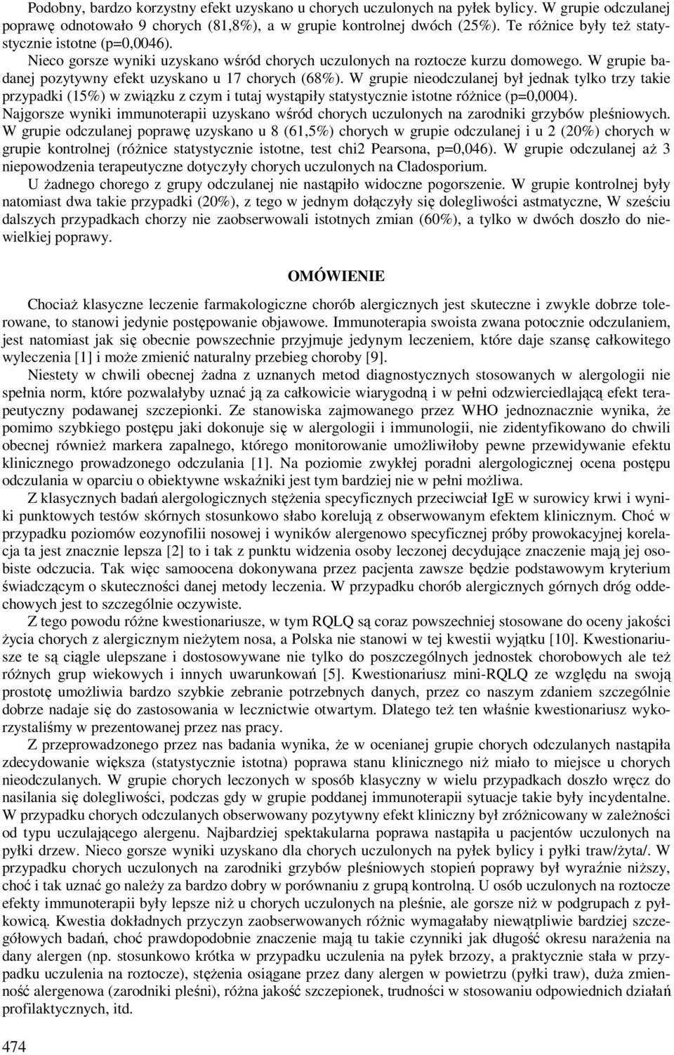 W grupie nieodczulanej był jednak tylko trzy takie przypadki (15%) w związku z czym i tutaj wystąpiły statystycznie istotne różnice (p=0,0004).