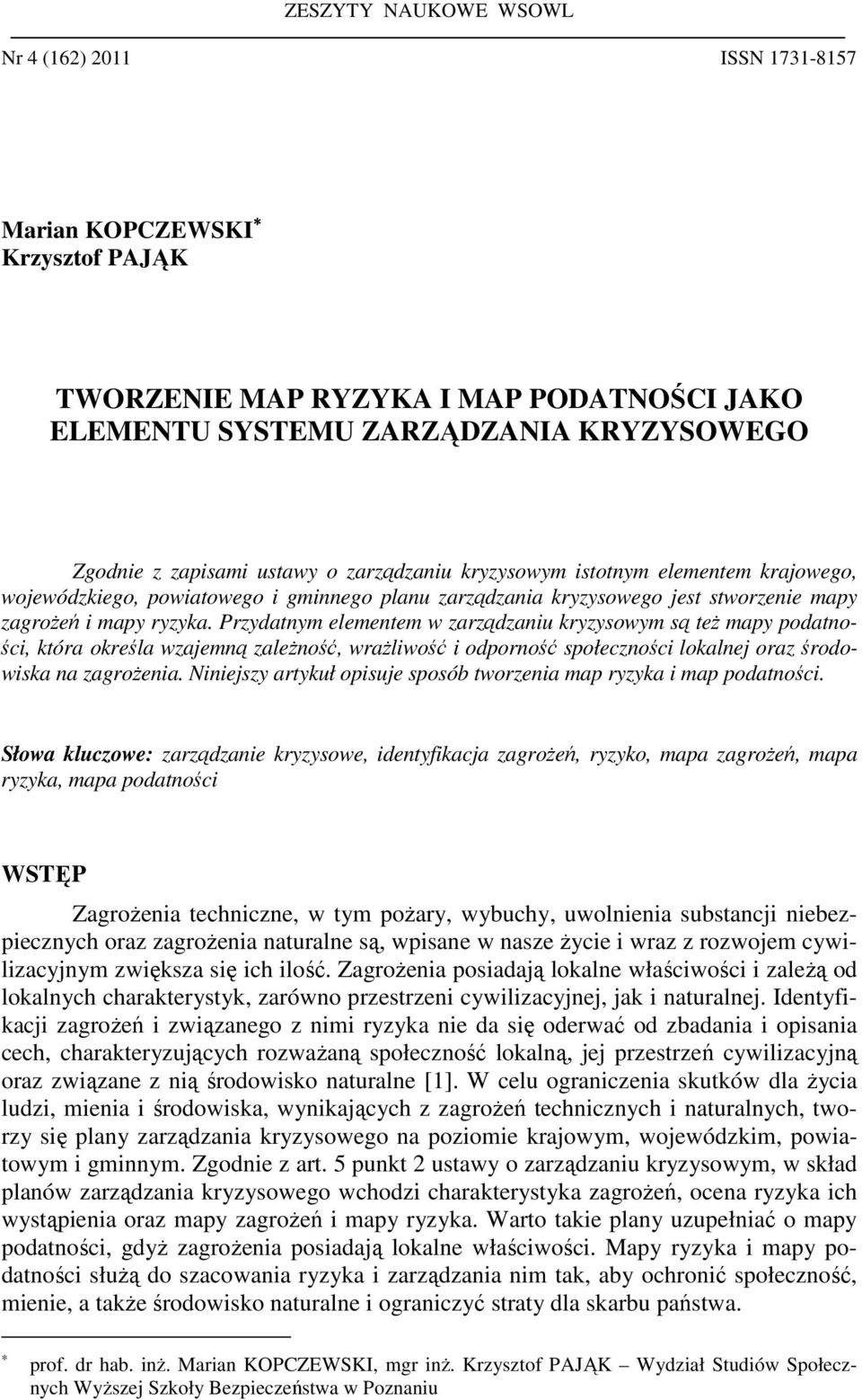 Przydatnym elementem w zarządzaniu kryzysowym są też mapy podatności, która określa wzajemną zależność, wrażliwość i odporność społeczności lokalnej oraz środowiska na zagrożenia.