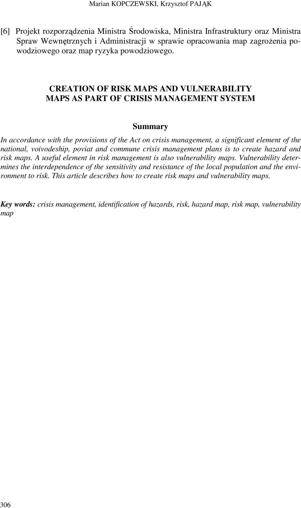 CREATION OF RISK MAPS AND VULNERABILITY MAPS AS PART OF CRISIS MANAGEMENT SYSTEM Summary In accordance with the provisions of the Act on crisis management, a significant element of the national,