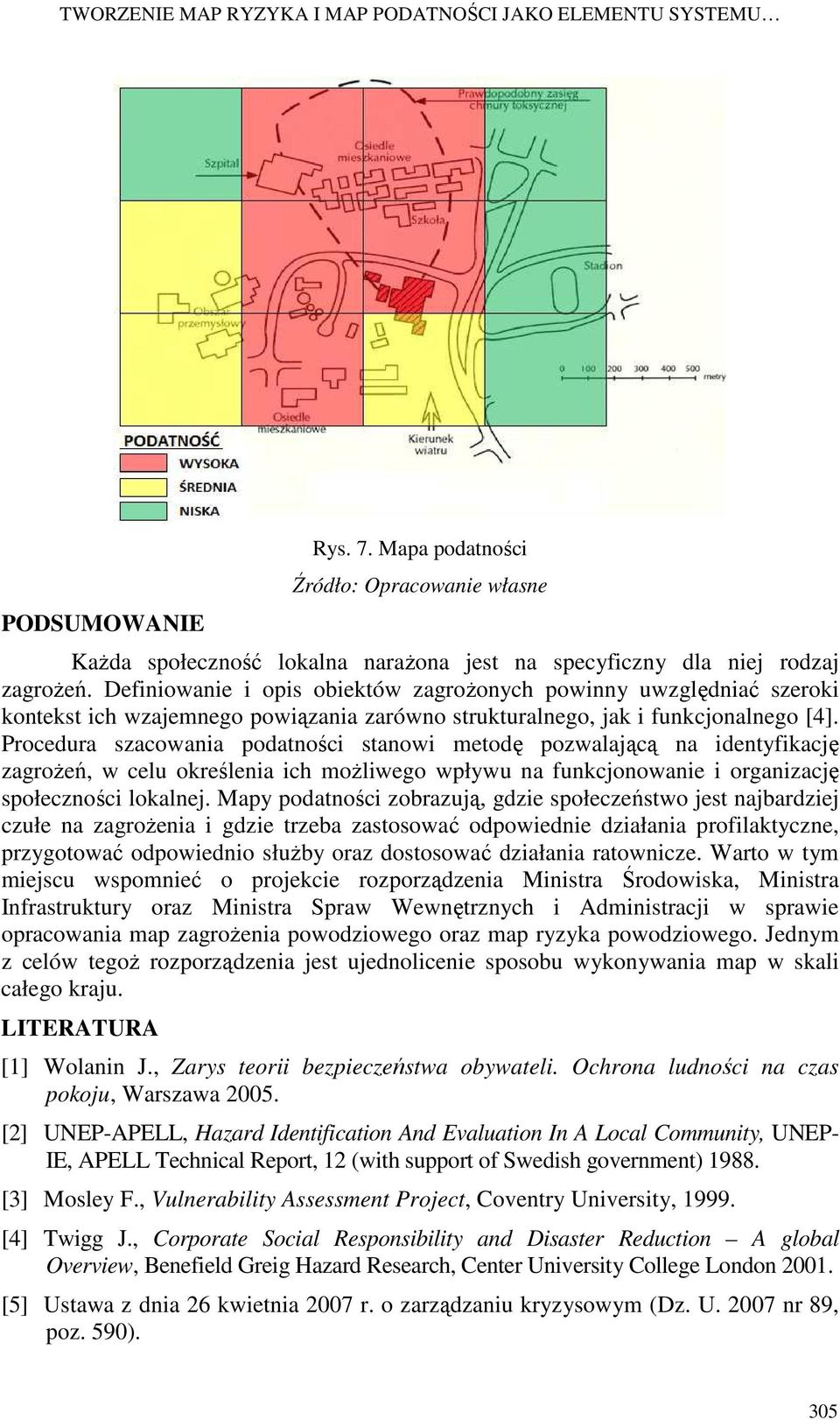 Procedura szacowania podatności stanowi metodę pozwalającą na identyfikację zagrożeń, w celu określenia ich możliwego wpływu na funkcjonowanie i organizację społeczności lokalnej.