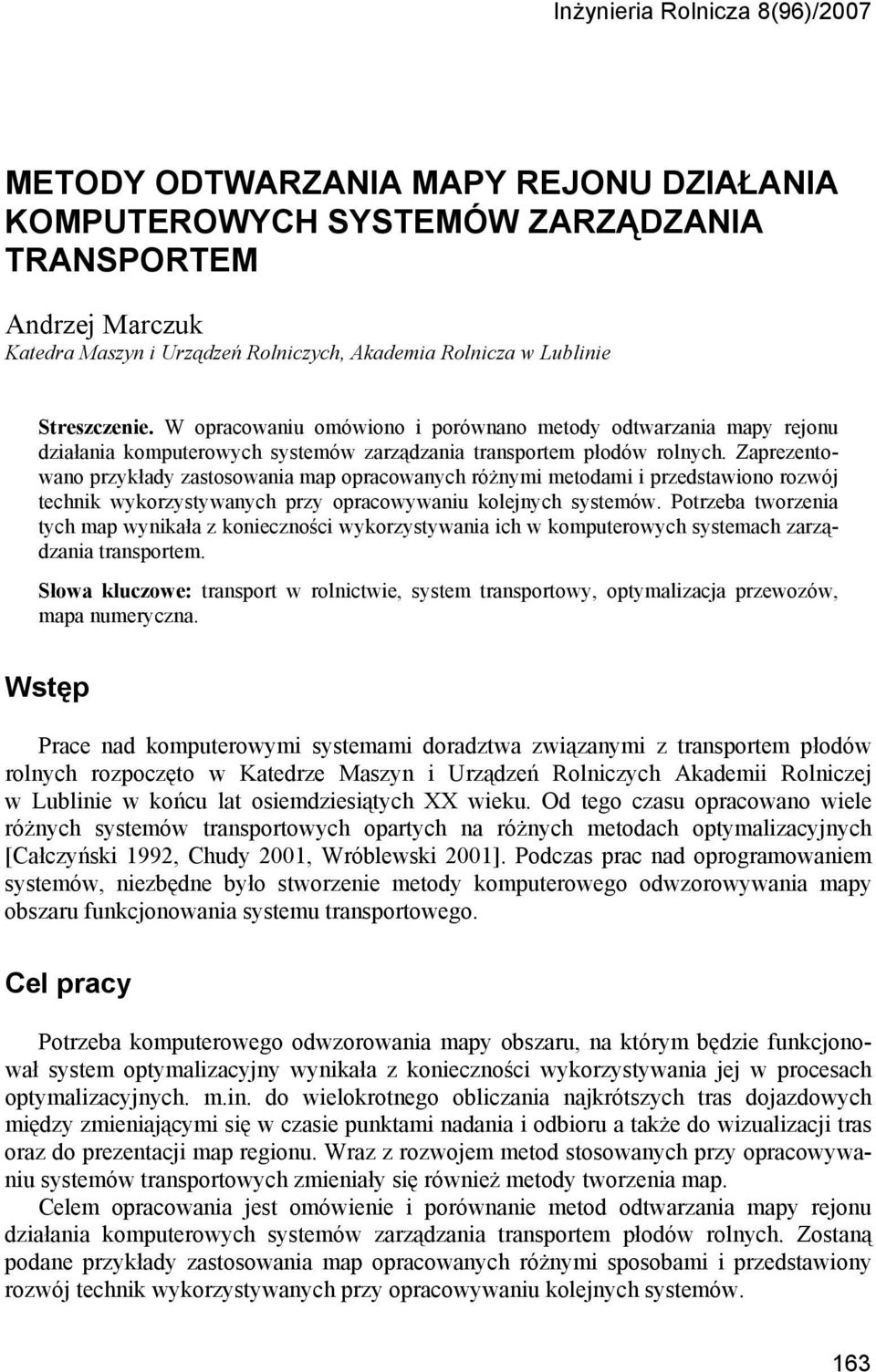 Zaprezentowano przykłady zastosowania map opracowanych różnymi metodami i przedstawiono rozwój technik wykorzystywanych przy opracowywaniu kolejnych systemów.
