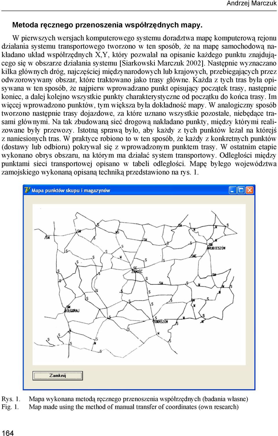 pozwalał na opisanie każdego punktu znajdującego się w obszarze działania systemu [Siarkowski Marczuk 2002].