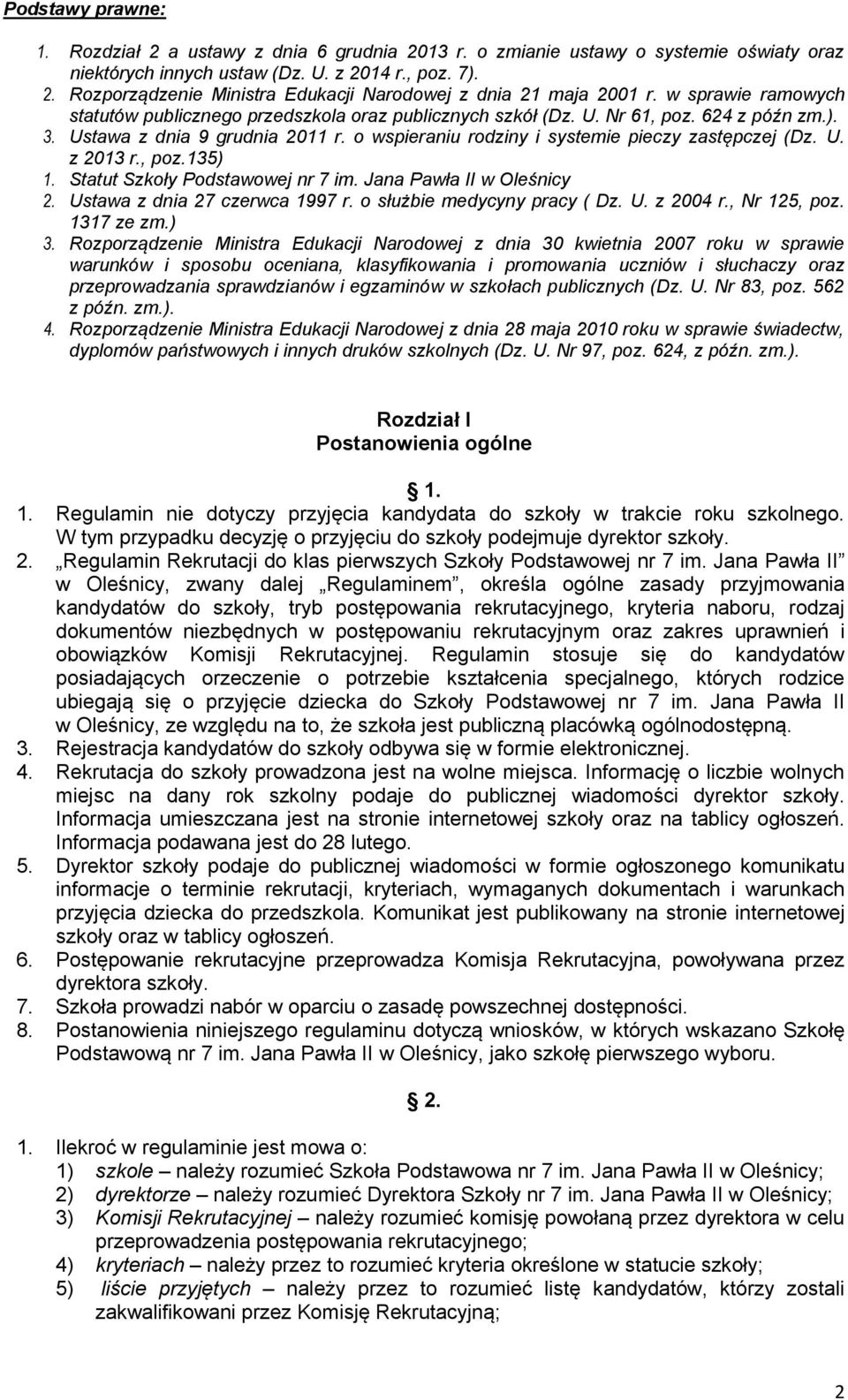 o wspieraniu rodziny i systemie pieczy zastępczej (Dz. U. z 2013 r., poz.135) 1. Statut 2. Ustawa z dnia 27 czerwca 1997 r. o służbie medycyny pracy ( Dz. U. z 2004 r., Nr 125, poz. 1317 ze zm.) 3.