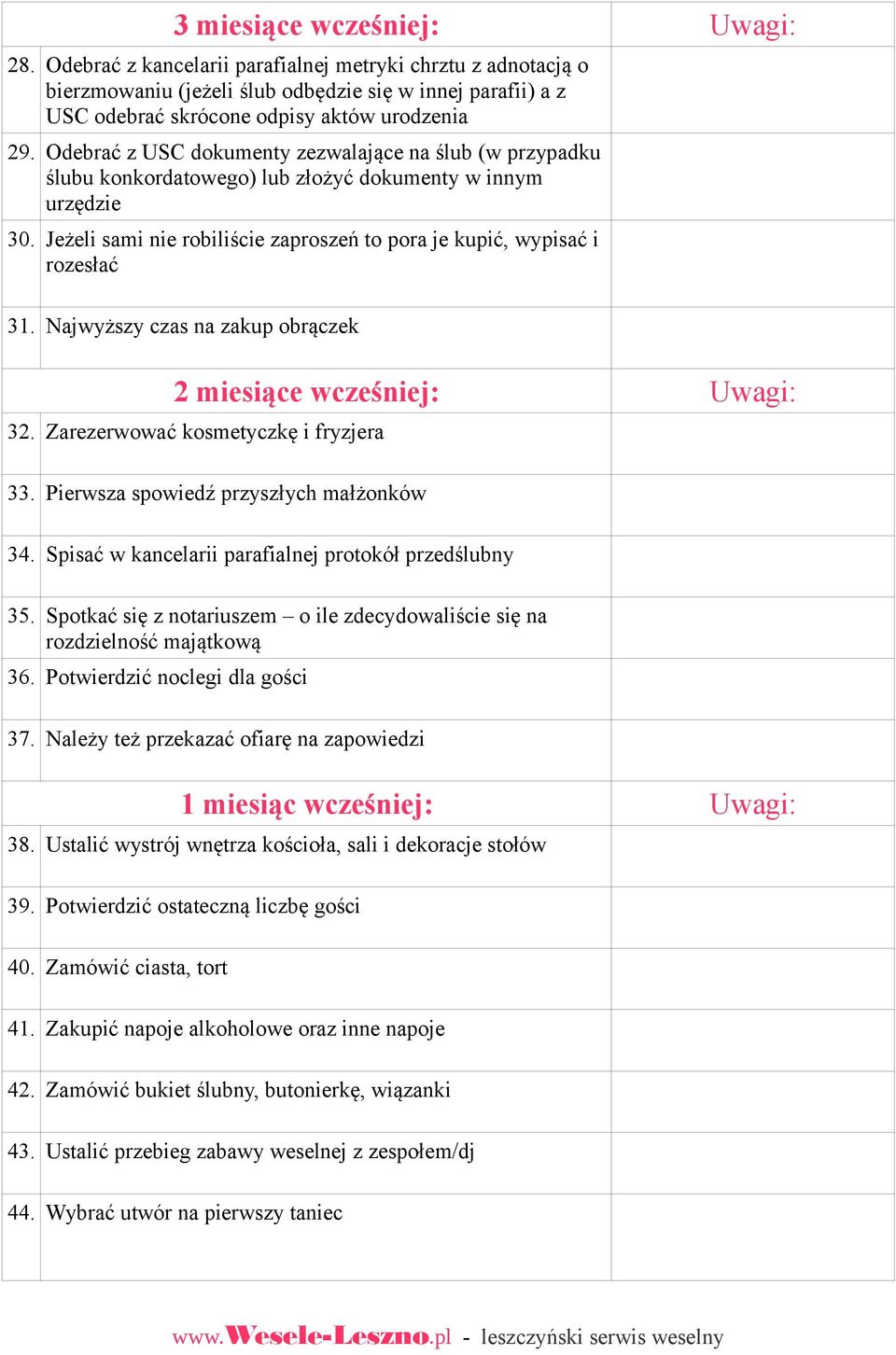 Odebrać z USC dokumenty zezwalające na ślub (w przypadku ślubu konkordatowego) lub złożyć dokumenty w innym urzędzie 30. Jeżeli sami nie robiliście zaproszeń to pora je kupić, wypisać i rozesłać 31.