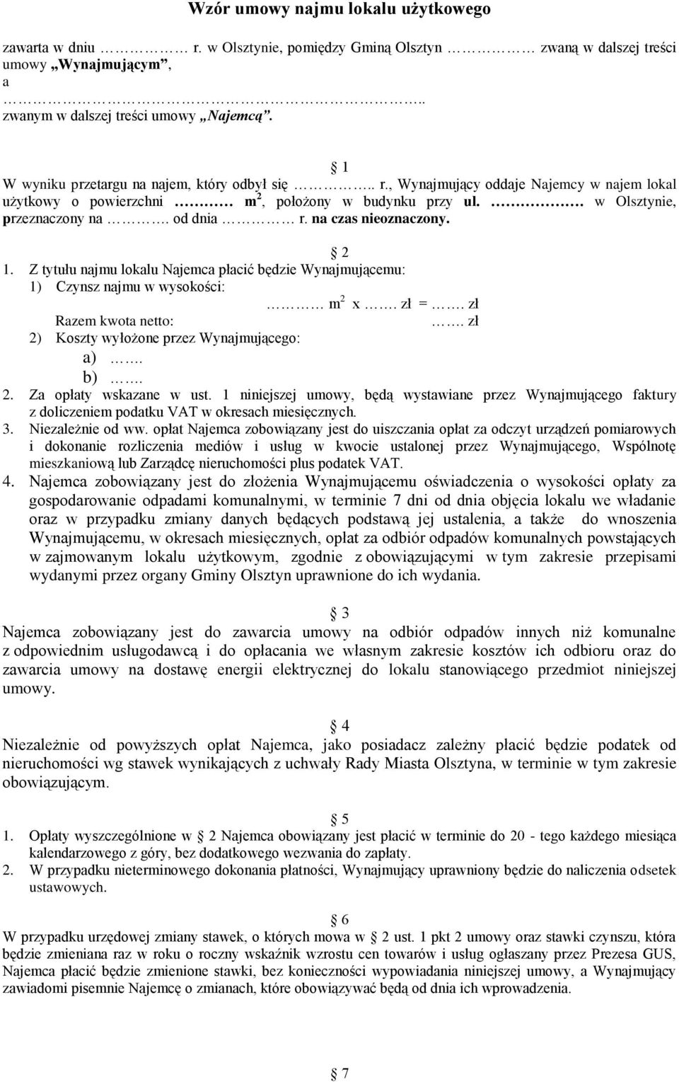 na czas nieoznaczony. 2 1. Z tytułu najmu lokalu Najemca płacić będzie Wynajmującemu: 1) Czynsz najmu w wysokości: m 2 x. zł =. zł Razem kwota netto:. zł 2) Koszty wyłożone przez Wynajmującego: a).